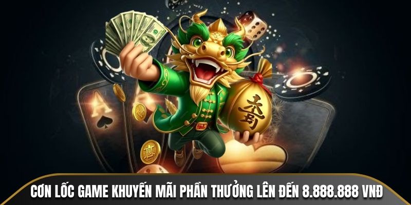 Cơn lốc game khuyến mãi phần thưởng lên đến 8.888.888 VNĐ