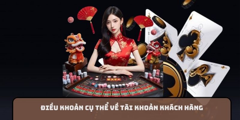 Điều khoản cụ thể về tài khoản khách hàng