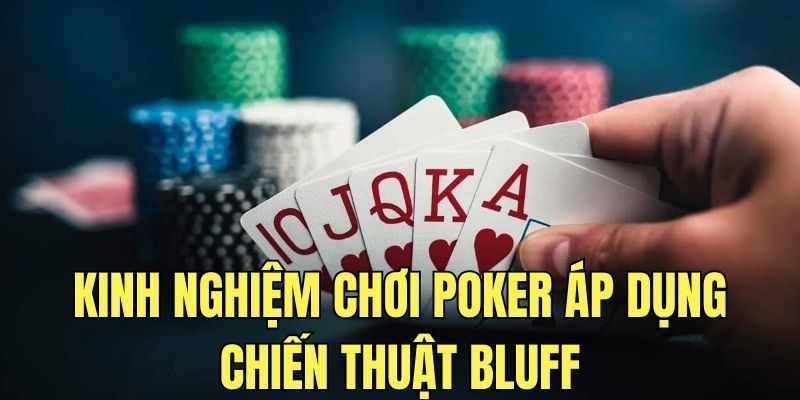 Tham khảo kinh nghiệm chơi Poker áp dụng chiến thuật Bluff