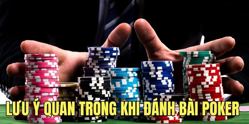 Lưu ý quan trọng khi đánh bài Poker 