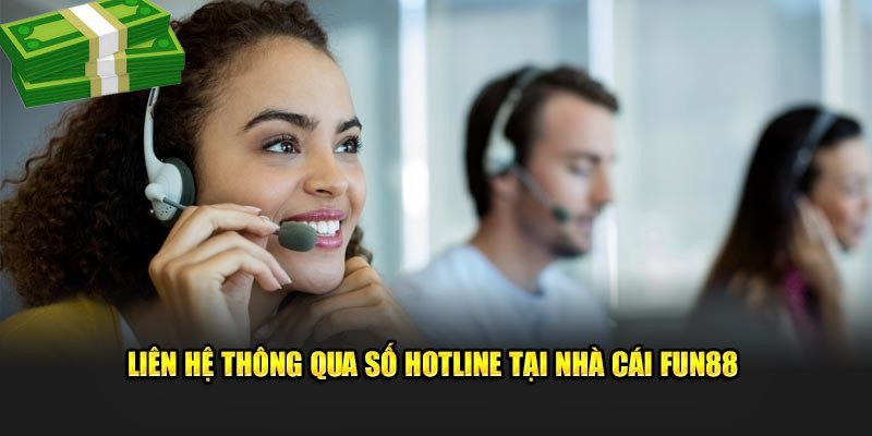 Liên hệ Fun88 thông qua số Hotline